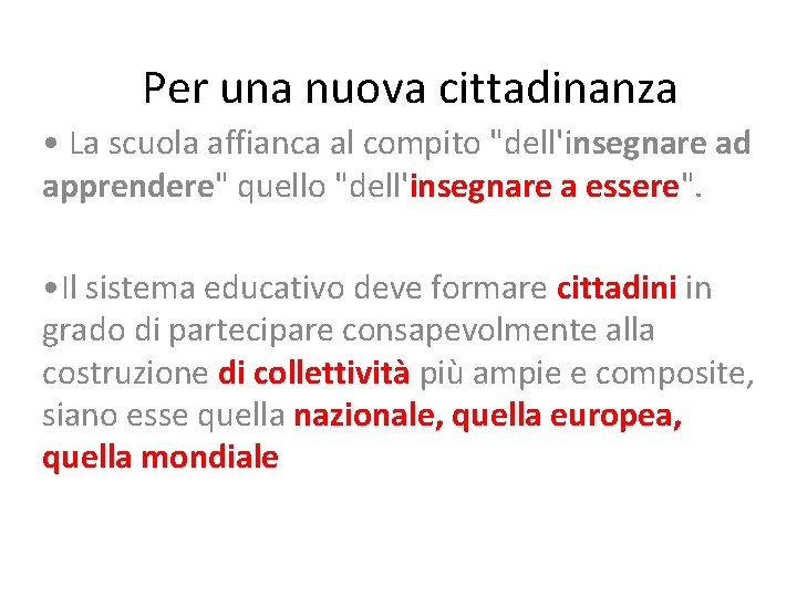 Per una nuova cittadinanza • La scuola affianca al compito "dell'insegnare ad apprendere" quello Per una nuova cittadinanza • La scuola affianca al compito "dell'insegnare ad apprendere" quello