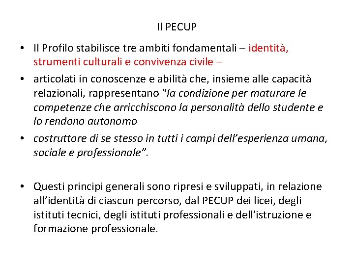 Il PECUP • Il Profilo stabilisce tre ambiti fondamentali – identità, strumenti culturali e Il PECUP • Il Profilo stabilisce tre ambiti fondamentali – identità, strumenti culturali e