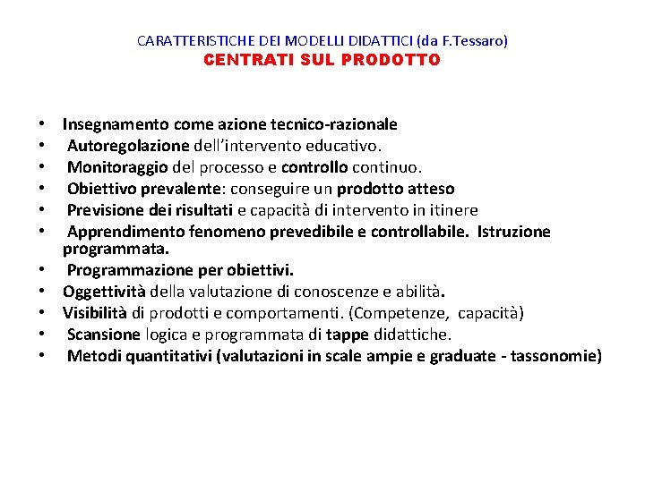 CARATTERISTICHE DEI MODELLI DIDATTICI (da F. Tessaro) CENTRATI SUL PRODOTTO • • • Insegnamento CARATTERISTICHE DEI MODELLI DIDATTICI (da F. Tessaro) CENTRATI SUL PRODOTTO • • • Insegnamento
