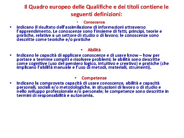 Il Quadro europeo delle Qualifiche e dei titoli contiene le seguenti definizioni: • • Il Quadro europeo delle Qualifiche e dei titoli contiene le seguenti definizioni: • •
