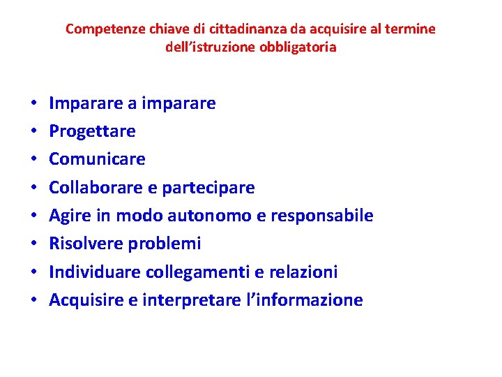 Competenze chiave di cittadinanza da acquisire al termine dell’istruzione obbligatoria • • Imparare a Competenze chiave di cittadinanza da acquisire al termine dell’istruzione obbligatoria • • Imparare a
