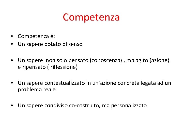 Competenza • Competenza è: • Un sapere dotato di senso • Un sapere non Competenza • Competenza è: • Un sapere dotato di senso • Un sapere non