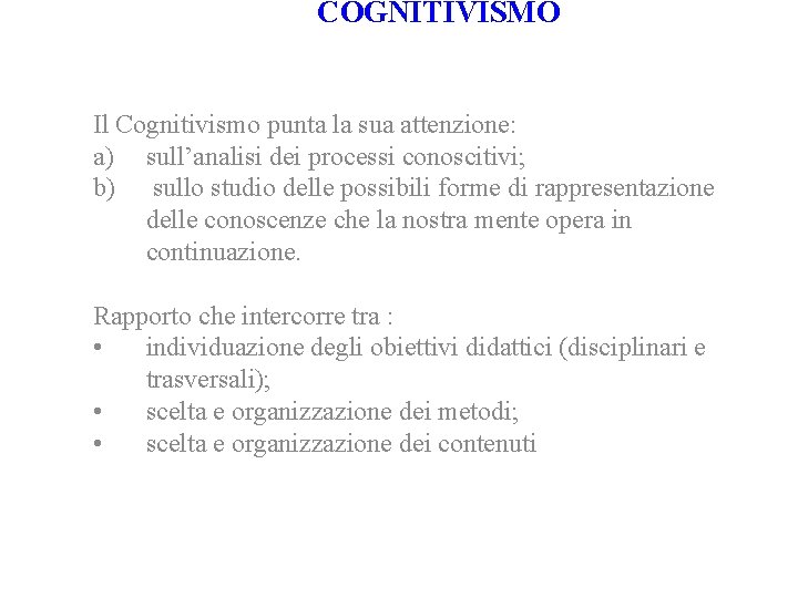 COGNITIVISMO Il Cognitivismo punta la sua attenzione: a) sull’analisi dei processi conoscitivi; b) sullo COGNITIVISMO Il Cognitivismo punta la sua attenzione: a) sull’analisi dei processi conoscitivi; b) sullo
