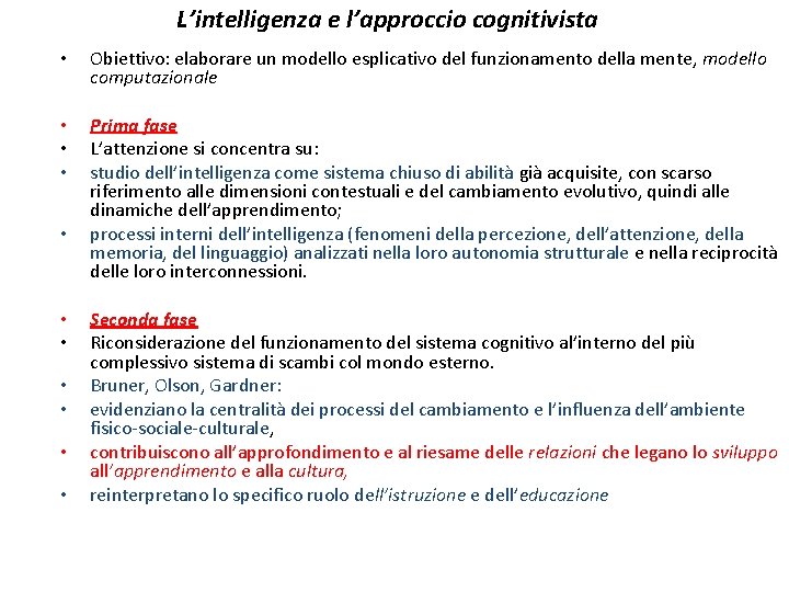 L’intelligenza e l’approccio cognitivista • Obiettivo: elaborare un modello esplicativo del funzionamento della mente, L’intelligenza e l’approccio cognitivista • Obiettivo: elaborare un modello esplicativo del funzionamento della mente,