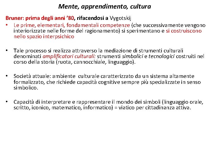 Mente, apprendimento, cultura Bruner: prima degli anni ’ 80, rifacendosi a Vygotskij • Le Mente, apprendimento, cultura Bruner: prima degli anni ’ 80, rifacendosi a Vygotskij • Le