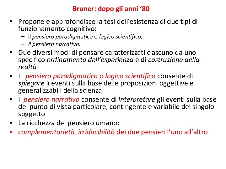 Bruner: dopo gli anni ‘ 80 • Propone e approfondisce la tesi dell’esistenza di Bruner: dopo gli anni ‘ 80 • Propone e approfondisce la tesi dell’esistenza di