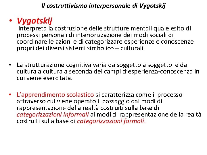 Il costruttivismo interpersonale di Vygotskij • Vygotskij interpreta la costruzione delle strutture mentali quale Il costruttivismo interpersonale di Vygotskij • Vygotskij interpreta la costruzione delle strutture mentali quale