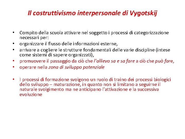 Il costruttivismo interpersonale di Vygotskij • Compito della scuola attivare nel soggetto i processi Il costruttivismo interpersonale di Vygotskij • Compito della scuola attivare nel soggetto i processi
