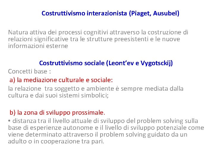 Costruttivismo interazionista (Piaget, Ausubel) Natura attiva dei processi cognitivi attraverso la costruzione di relazioni Costruttivismo interazionista (Piaget, Ausubel) Natura attiva dei processi cognitivi attraverso la costruzione di relazioni