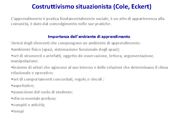 Costruttivismo situazionista (Cole, Eckert) L’apprendimento è pratica fondamentalmente sociale, è un atto di appartenenza Costruttivismo situazionista (Cole, Eckert) L’apprendimento è pratica fondamentalmente sociale, è un atto di appartenenza