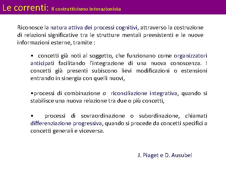 Le correnti: Il costruttivismo interazionista Riconosce la natura attiva dei processi cognitivi, attraverso la Le correnti: Il costruttivismo interazionista Riconosce la natura attiva dei processi cognitivi, attraverso la