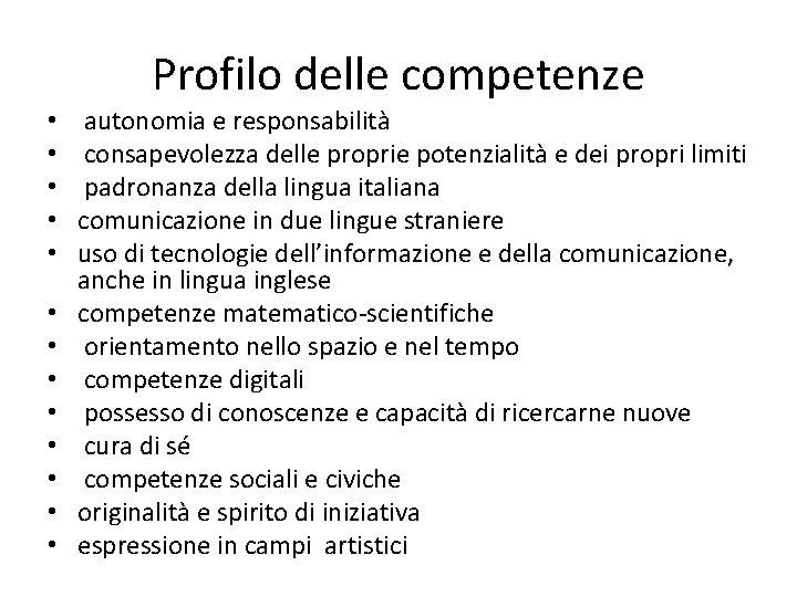 Profilo delle competenze • • • • autonomia e responsabilità consapevolezza delle proprie potenzialità Profilo delle competenze • • • • autonomia e responsabilità consapevolezza delle proprie potenzialità
