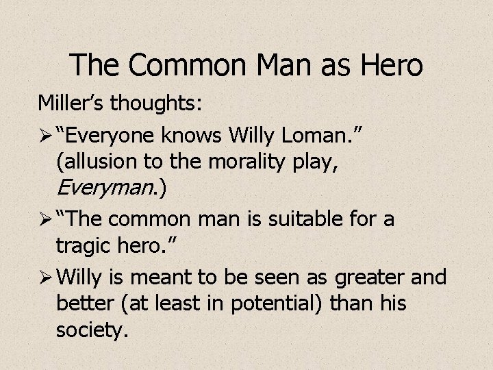 The Common Man as Hero Miller’s thoughts: Ø “Everyone knows Willy Loman. ” (allusion