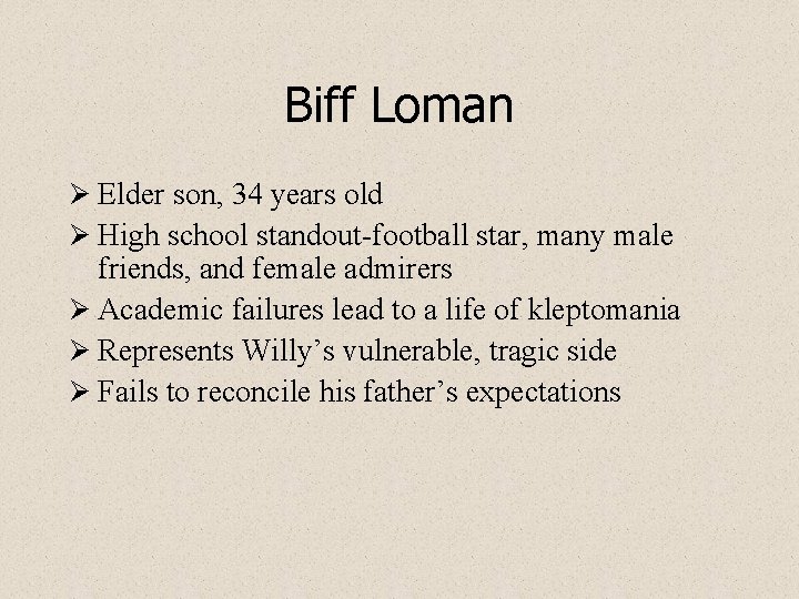 Biff Loman Ø Elder son, 34 years old Ø High school standout-football star, many