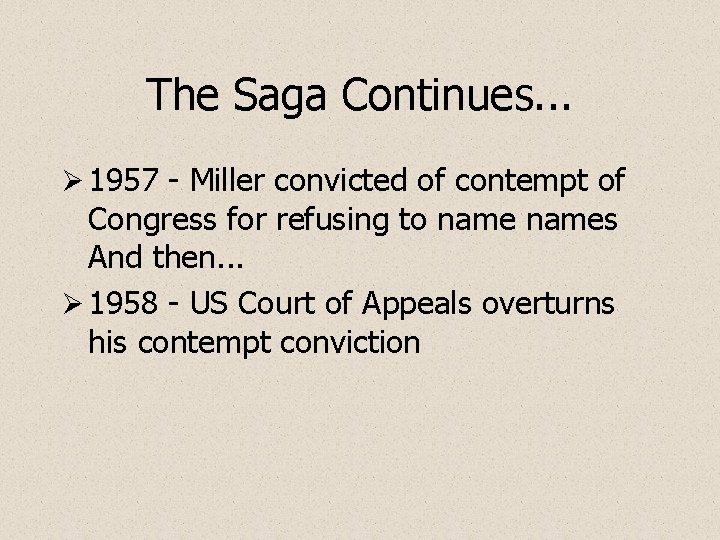 The Saga Continues. . . Ø 1957 - Miller convicted of contempt of Congress