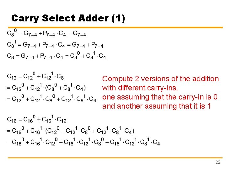 Carry Select Adder (1) Compute 2 versions of the addition with different carry-ins, one