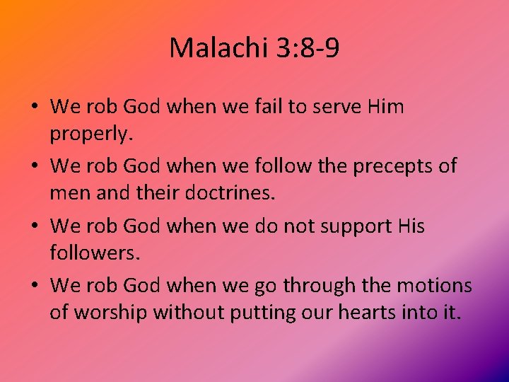 Malachi 3: 8 -9 • We rob God when we fail to serve Him