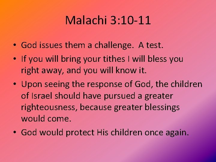 Malachi 3: 10 -11 • God issues them a challenge. A test. • If