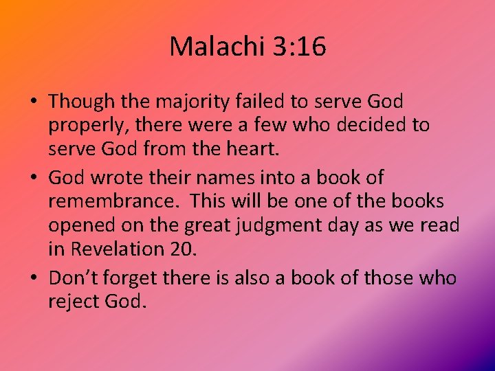 Malachi 3: 16 • Though the majority failed to serve God properly, there were