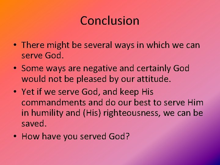 Conclusion • There might be several ways in which we can serve God. •