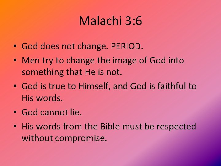 Malachi 3: 6 • God does not change. PERIOD. • Men try to change