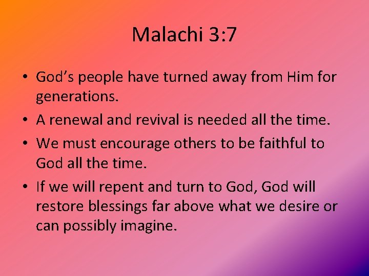 Malachi 3: 7 • God’s people have turned away from Him for generations. •