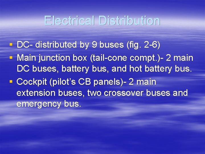 Electrical Distribution § DC- distributed by 9 buses (fig. 2 -6) § Main junction