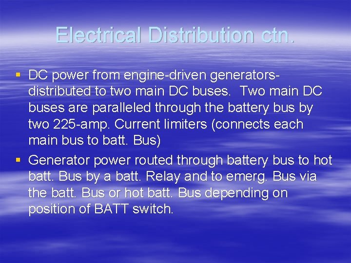 Electrical Distribution ctn. § DC power from engine-driven generatorsdistributed to two main DC buses.