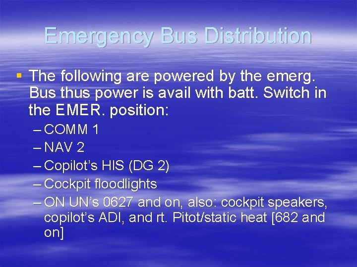 Emergency Bus Distribution § The following are powered by the emerg. Bus thus power