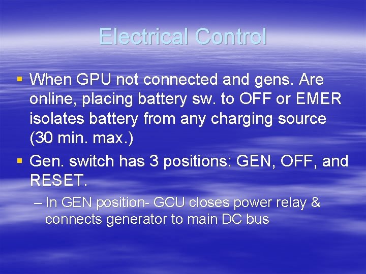 Electrical Control § When GPU not connected and gens. Are online, placing battery sw.