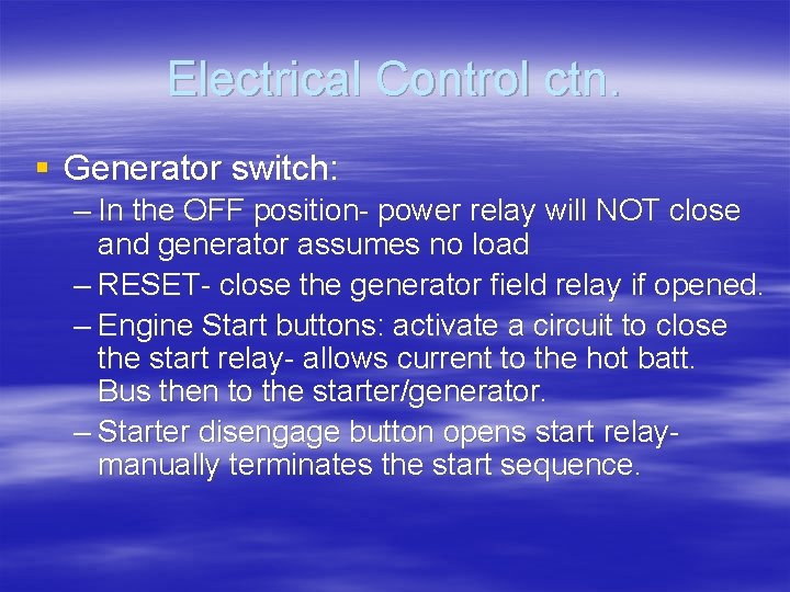 Electrical Control ctn. § Generator switch: – In the OFF position- power relay will