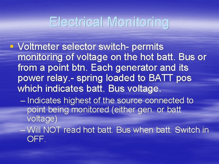 Electrical Monitoring § Voltmeter selector switch- permits monitoring of voltage on the hot batt.