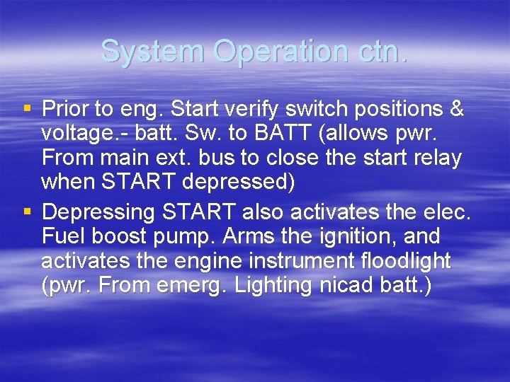 System Operation ctn. § Prior to eng. Start verify switch positions & voltage. -