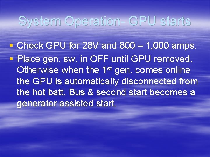 System Operation- GPU starts § Check GPU for 28 V and 800 – 1,