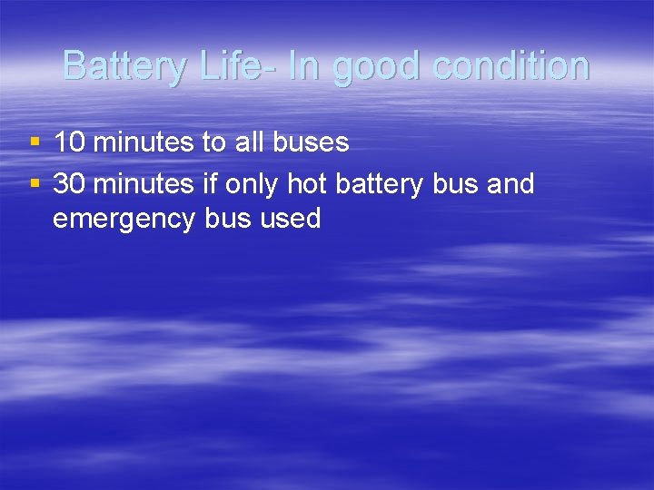 Battery Life- In good condition § 10 minutes to all buses § 30 minutes