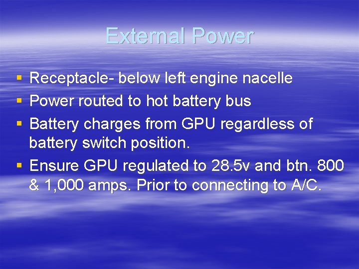 External Power § § § Receptacle- below left engine nacelle Power routed to hot