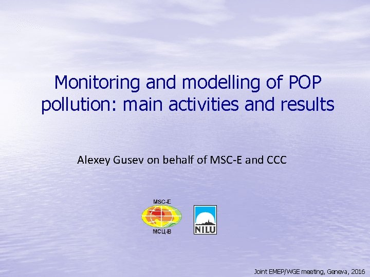 Monitoring and modelling of POP pollution: main activities and results Alexey Gusev on behalf