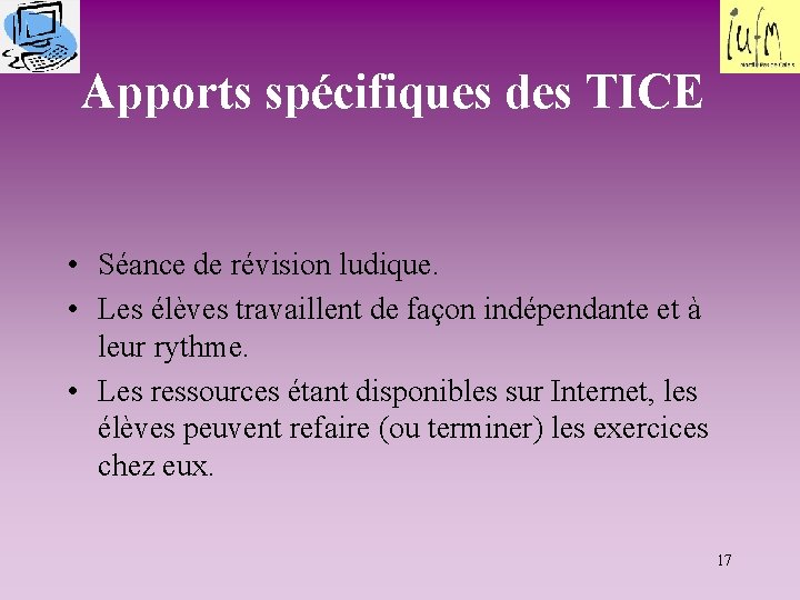 Apports spécifiques des TICE • Séance de révision ludique. • Les élèves travaillent de