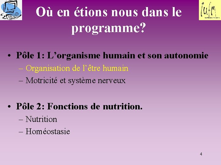 Où en étions nous dans le programme? • Pôle 1: L’organisme humain et son