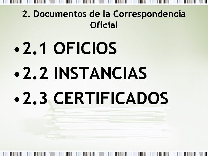 2. Documentos de la Correspondencia Oficial • 2. 1 OFICIOS • 2. 2 INSTANCIAS