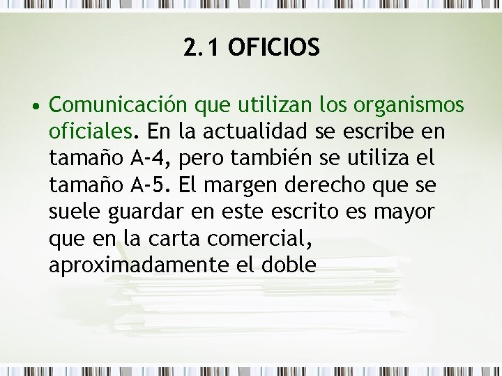 2. 1 OFICIOS • Comunicación que utilizan los organismos oficiales. En la actualidad se