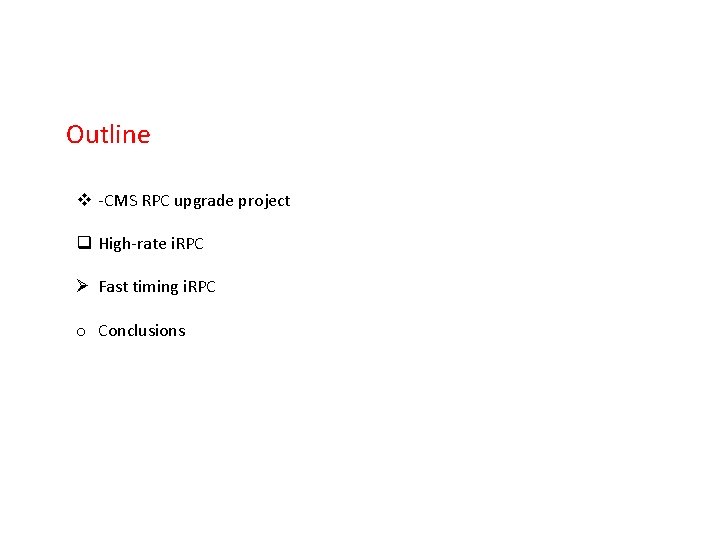 Outline v -CMS RPC upgrade project q High-rate i. RPC Ø Fast timing i.