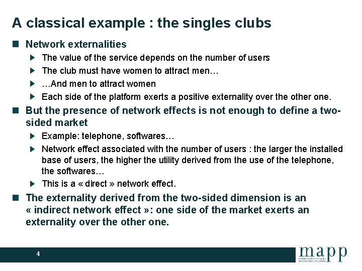 A classical example : the singles clubs Network externalities The value of the service