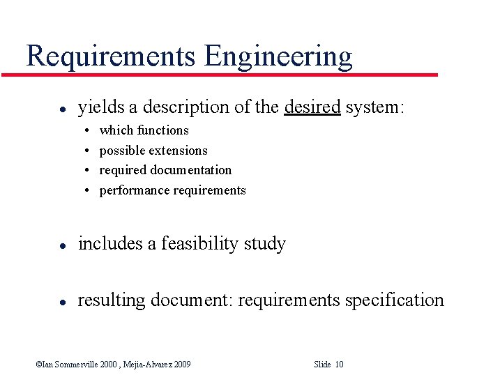 Requirements Engineering l yields a description of the desired system: • • which functions