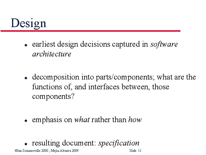 Design l l earliest design decisions captured in software architecture decomposition into parts/components; what