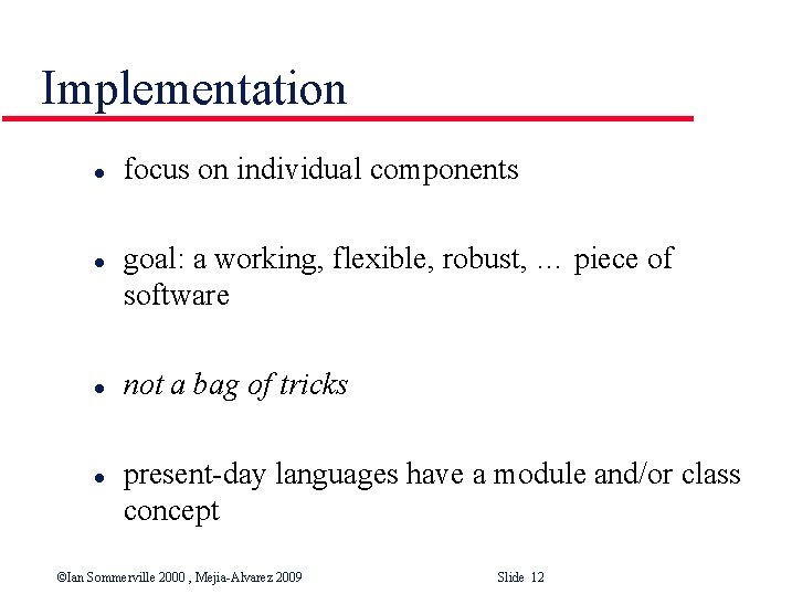 Implementation l l focus on individual components goal: a working, flexible, robust, … piece