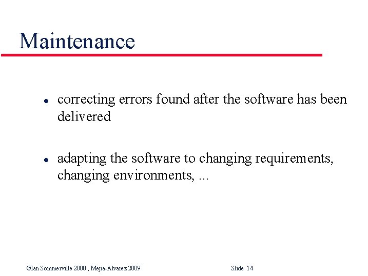 Maintenance l l correcting errors found after the software has been delivered adapting the