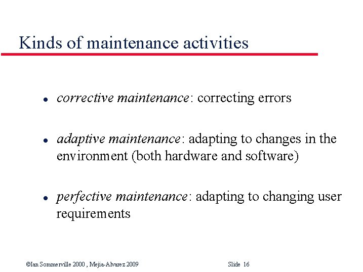Kinds of maintenance activities l l l corrective maintenance: correcting errors adaptive maintenance: adapting