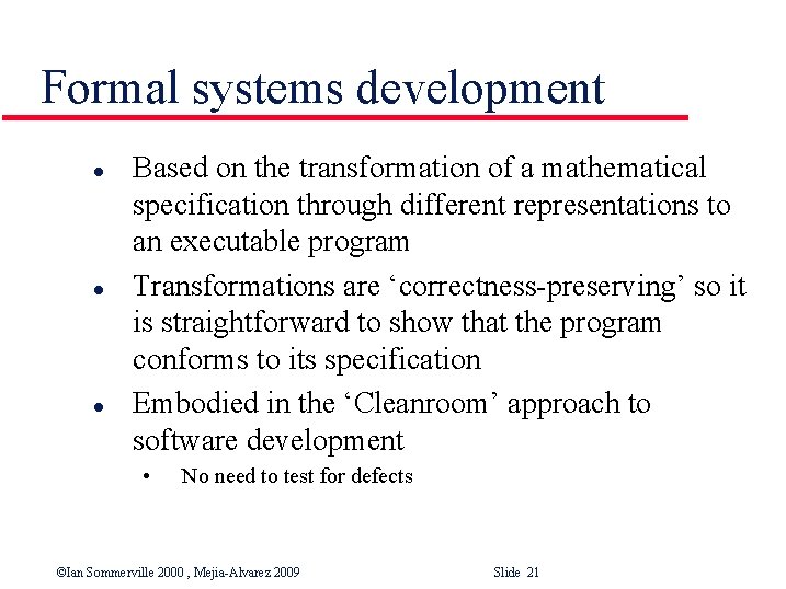 Formal systems development l l l Based on the transformation of a mathematical specification