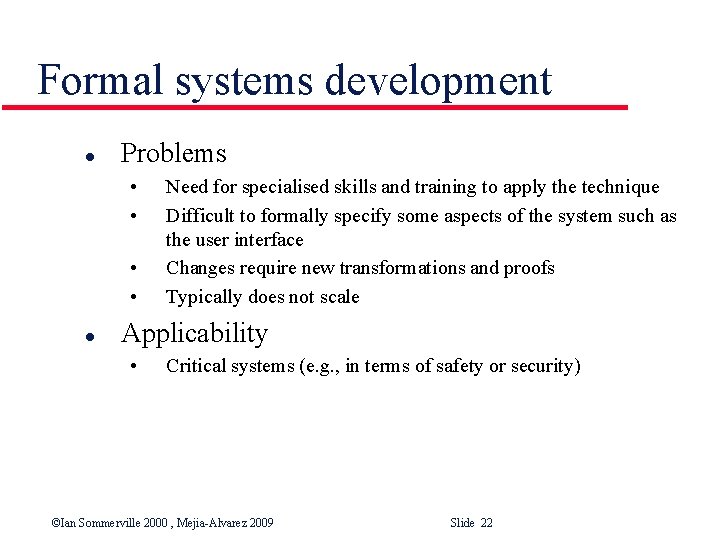 Formal systems development l Problems • • l Need for specialised skills and training
